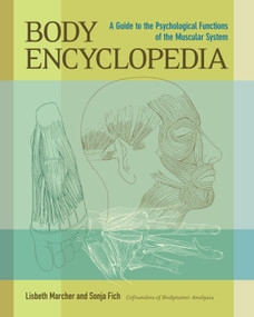 Body Encyclopedia (A Guide to the Psychological Functions of the Muscular System) by Lisbeth Marcher, Sonja Fich, 9781556439407