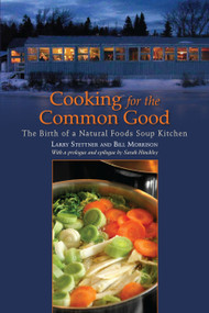 Cooking for the Common Good (The Birth of a Natural Foods Soup Kitchen) by Larry Stettner, Bill Morrison, 9781556439575