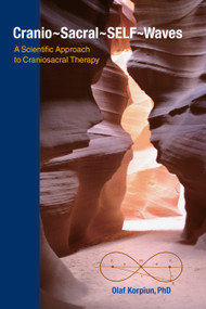 Cranio-Sacral-SELF-Waves (A Scientific Approach to Craniosacral Therapy) by Olaf J. Korpiun, Ph.D., Christian Schopper, M.D., 9781556439612
