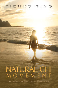 Natural Chi Movement (Accessing the World of the Miraculous) by Tienko Ting, William Spear, 9781556439674