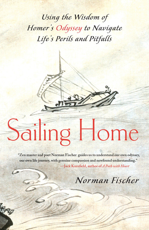 Sailing Home (Using the Wisdom of Homer's Odyssey to Navigate Life's Perils and Pitfalls) by Norman Fischer, 9781556439964