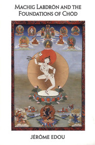 Machig Labdron and the Foundations of Chod by Jerome Edou, 9781559390392