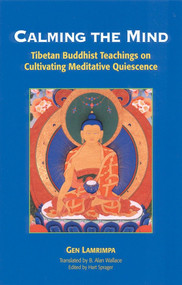 Calming the Mind (Tibetan Buddhist Teachings on Cultivating Meditative Quiescence) by Gen Lamrimpa, Hart Sprager, B. Alan Wallace, 9781559390514