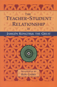The Teacher-Student Relationship by Jamgon Kongtrul Lodro Taye, Lama Tharchin, Gyatrul Rinpoche, Ron Garry, 9781559390965