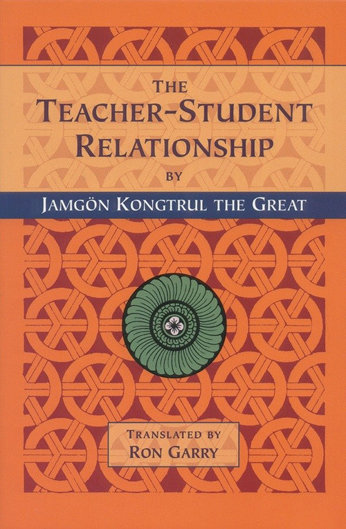 The Teacher-Student Relationship by Jamgon Kongtrul Lodro Taye, Lama Tharchin, Gyatrul Rinpoche, Ron Garry, 9781559390965