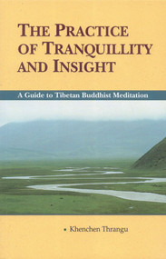 The Practice of Tranquillity and Insight (A Guide to Tibetan Buddhist Meditation) by Khenchen Thrangu, 9781559391061