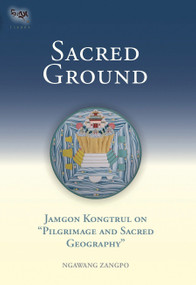 Sacred Ground (Jamgon Kongtrul On Pilgrimage And Sacred Geography) by Ngawang Zangpo, 9781559391641