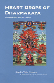 Heart Drops of Dharmakaya (Dzogchen Practice of the Bon Tradition) by Shardza Tashi Gyaltsen, Yongdzin Lopon Tenzin Namdak, Yongdzin Lopon Tenzin Namdak, Richard Dixey, Per Kvaerne, 9781559391726