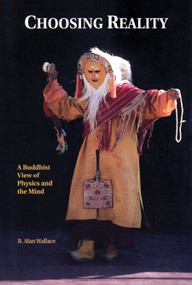 Choosing Reality (A Buddhist View of Physics and the Mind (2nd Ed.)) by B. Alan Wallace, 9781559391993