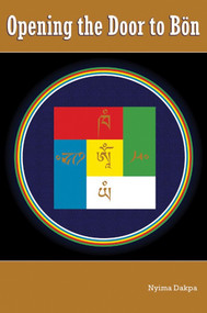 Opening the Door to Bon by Nyima Dakpa, 9781559392464