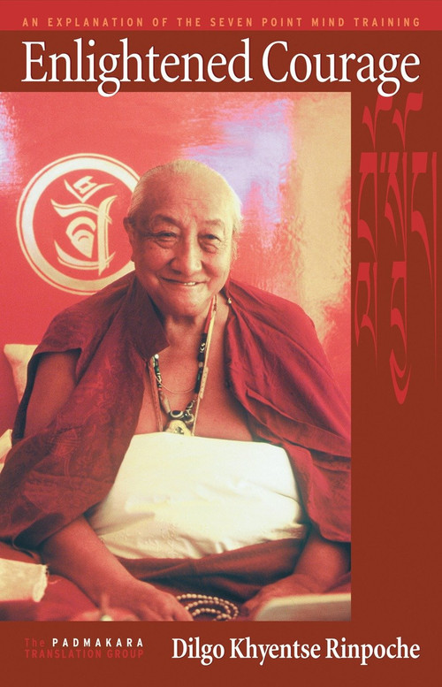 Enlightened Courage (An Explanation of the Seven-Point Mind Training) by Dilgo Khyentse, Padmakara Translation Group, 9781559392532