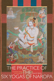 The Practice of the Six Yogas of Naropa by Glenn H. Mullin, Glenn H. Mullin, Glenn H. Mullin, 9781559392563