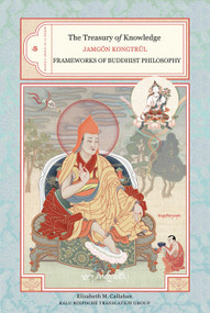 The Treasury of Knowledge: Book Six, Part Three (Frameworks Of Buddhist Philosophy) by Jamgon Kongtrul, Elizabeth M. Callahan, Kalu Rinpoche Translation Group, 9781559392778