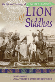 Lion of Siddhas (The Life and Teachings of Padampa Sangye) by Padampa Sangye, David Molk, 9781559392990