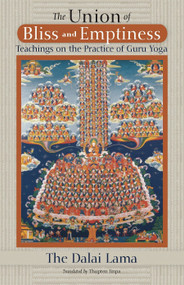The Union of Bliss and Emptiness (Teachings on the Practice of Guru Yoga) by H.H. the Fourteenth Dalai Lama, Thupten Jinpa, 9781559393218