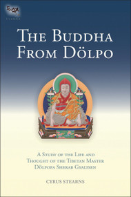 The Buddha From Dolpo (A Study Of The Life And Thought Of The Tibetan Master Dolpopa Sherab Gyaltsen) by Cyrus Stearns, 9781559393430