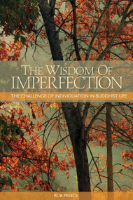 The Wisdom of Imperfection (The Challenge of Individuation in Buddhist Life) by Rob Preece, 9781559393492