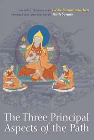 The Three Principal Aspects of the Path (An Oral Teaching) by Geshe Sonam Rinchen, Ruth Sonam, Ruth Sonam, 9781559393508