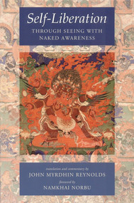 Self-Liberation through Seeing with Naked Awareness by Padmasambhava, Karma Lingpa, John Myrdhin Reynolds, John Myrdhin Reynolds, Chogyal Namkhai Norbu, 9781559393522