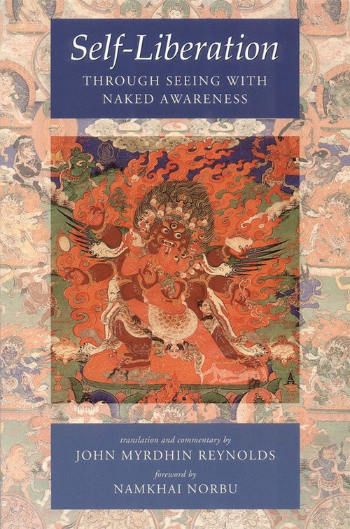 Self-Liberation through Seeing with Naked Awareness by Padmasambhava, Karma Lingpa, John Myrdhin Reynolds, John Myrdhin Reynolds, Chogyal Namkhai Norbu, 9781559393522