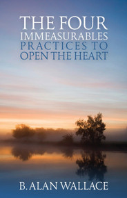 The Four Immeasurables (Practices to Open the Heart) by B. Alan Wallace, Zara Houshmand, 9781559393539