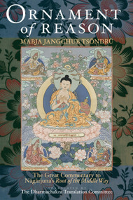 Ornament of Reason (The Great Commentary to Nagarjuna's Root of the Middle Way) by Mabja Jangchub Tsondru, H.H. the Fourteenth Dalai Lama, Dharmachakra Translation Committee, 9781559393683