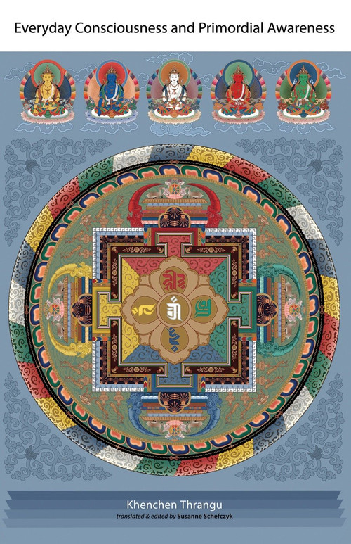 Everyday Consciousness and Primordial Awareness by Khenchen Thrangu, Susanne Schefczyk, Susanne Schefczyk, 9781559393799