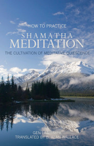 How to Practice Shamatha Meditation (The Cultivation of Meditative Quiescence) by Gen Lamrimpa, Hart Sprager, B. Alan Wallace, 9781559393843