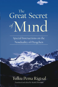 The Great Secret of Mind (Special Instructions on the Nonduality of Dzogchen) by Tulku Pema Rigtsal, Keith Dowman, 9781559394017