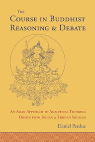 The Course in Buddhist Reasoning and Debate (An Asian Approach to Analytical Thinking Drawn from Indian and Tibetan Sources) by Daniel Perdue, 9781559394215