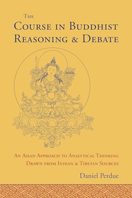 The Course in Buddhist Reasoning and Debate (An Asian Approach to Analytical Thinking Drawn from Indian and Tibetan Sources) by Daniel Perdue, 9781559394215