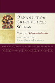 Ornament of the Great Vehicle Sutras (Maitreya's Mahayanasutralamkara with Commentaries by Khenpo Shenga and Ju Mipham) by Maitreya, Mipham, Khenpo Shenga, Dharmachakra Translation Committee, 9781559394284