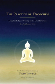 The Practice of Dzogchen (Longchen Rabjam's Writings on the Great Perfection) by Longchenpa, Tulku Thondup, Harold Talbott, Tulku Thondup, 9781559394345