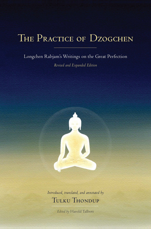 The Practice of Dzogchen (Longchen Rabjam's Writings on the Great Perfection) by Longchenpa, Tulku Thondup, Harold Talbott, Tulku Thondup, 9781559394345