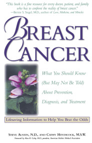 Breast Cancer (What You Should Know (But May Not Be Told) About Prevention, Diagnosis, and Treatment) by Cathy Hitchcock, M.S.W., Steve Austin, N.D., 9781559583626