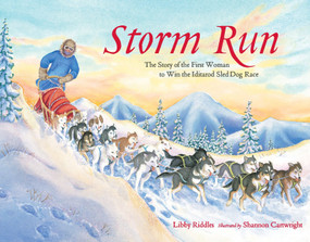Storm Run (The Story of the First Woman to Win the Iditarod Sled Dog Race) by Libby Riddles, Shannon Cartwright, 9781570612930