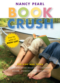 Book Crush (For Kids and Teens--Recommended Reading for Every Mood, Moment, and Interest) by Nancy Pearl, 9781570615009