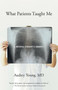 What Patients Taught Me (A Medical Student's Journey) by Audrey Young, 9781570615276