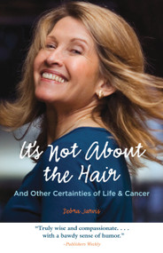 It's Not About the Hair (And Other Certainties of Life & Cancer) by Debra Jarvis, 9781570615733