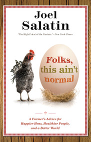 Folks, This Ain't Normal (A Farmer's Advice for Happier Hens, Healthier People, and a Better World) by Joel Salatin, 9780892968206