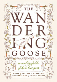 The Wandering Goose (A Modern Fable of How Love Goes) by Heather L. Earnhardt, Frida Clements, 9781570618819