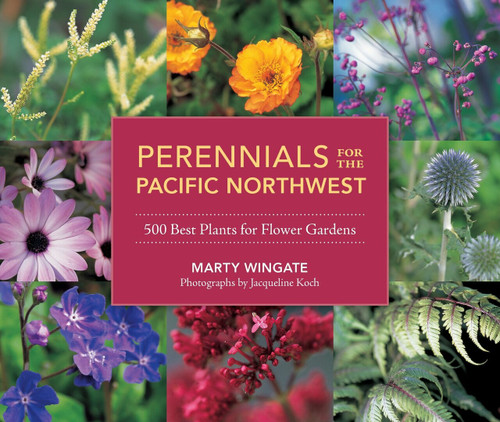 Perennials for the Pacific Northwest (500 Best Plants for Flower Gardens) by Marty Wingate, 9781570618932