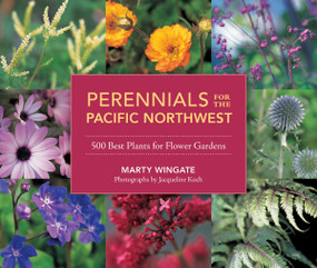 Perennials for the Pacific Northwest (500 Best Plants for Flower Gardens) by Marty Wingate, 9781570618932