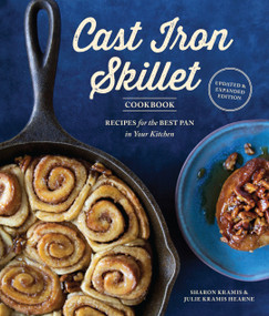 The Cast Iron Skillet Cookbook, 2nd Edition (Recipes for the Best Pan in Your Kitchen (Gifts for Cooks)) by Sharon Kramis, Julie Kramis Hearne, Charity Burggraaf, 9781570619052