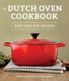 The Dutch Oven Cookbook (Recipes for the Best Pot in Your Kitchen (Gifts for Cooks)) by Sharon Kramis, Julie Kramis Hearne, Charity Burggraaf, Julie Hopper, 9781570619403