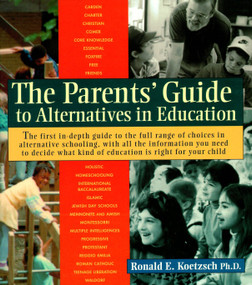 The Parents' Guide to Alternatives in Education by Ronald Koetzsch, Ph.D., 9781570620676