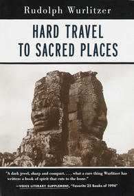 Hard Travel to Sacred Places by Rudolph Wurlitzer, 9781570621178