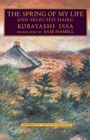 The Spring of My Life (And Selected Haiku) by Sam Hamill, Kobayashi Issa, 9781570621444