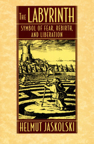 Labyrinth (Symbol of Fear, Rebirth, and Liberation) by Helmut Jaskolski, 9781570621956