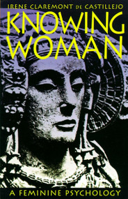 Knowing Woman (A Feminine Psychology) by Irene Claremont de Castillejo, 9781570622045